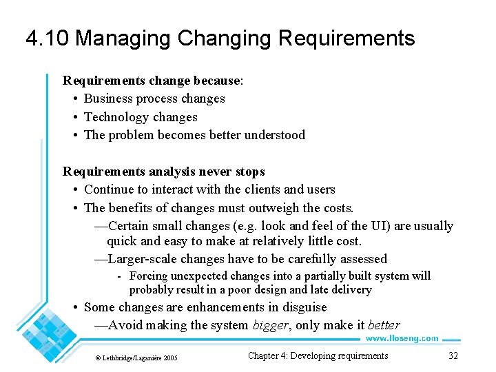 4. 10 Managing Changing Requirements change because: • Business process changes • Technology changes