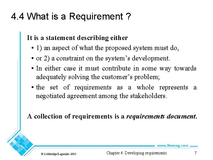 4. 4 What is a Requirement ? It is a statement describing either •