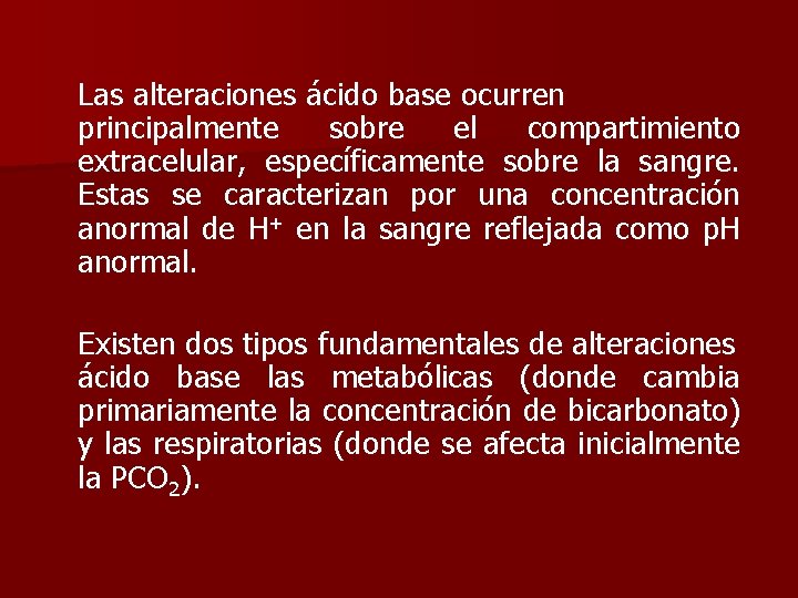 Las alteraciones ácido base ocurren principalmente sobre el compartimiento extracelular, específicamente sobre la sangre.