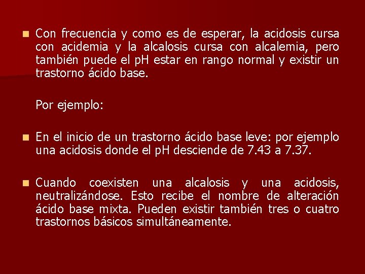 n Con frecuencia y como es de esperar, la acidosis cursa con acidemia y