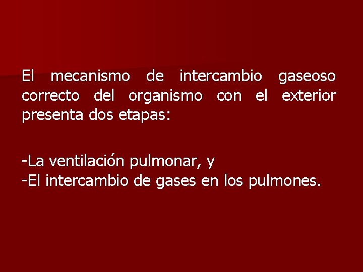 El mecanismo de intercambio gaseoso correcto del organismo con el exterior presenta dos etapas: