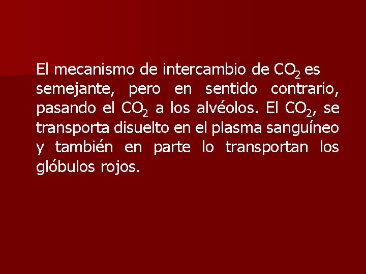 El mecanismo de intercambio de CO 2 es semejante, pero en sentido contrario, pasando