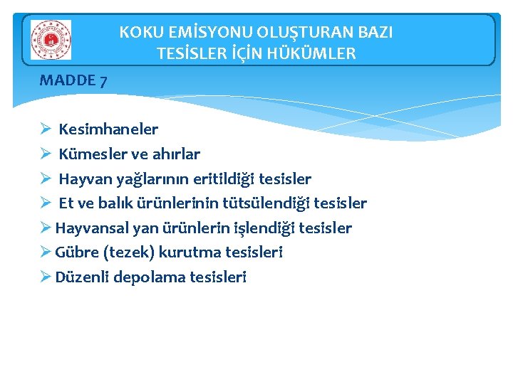 KOKU EMİSYONU OLUŞTURAN BAZI TESİSLER İÇİN HÜKÜMLER MADDE 7 Ø Kesimhaneler Ø Kümesler ve