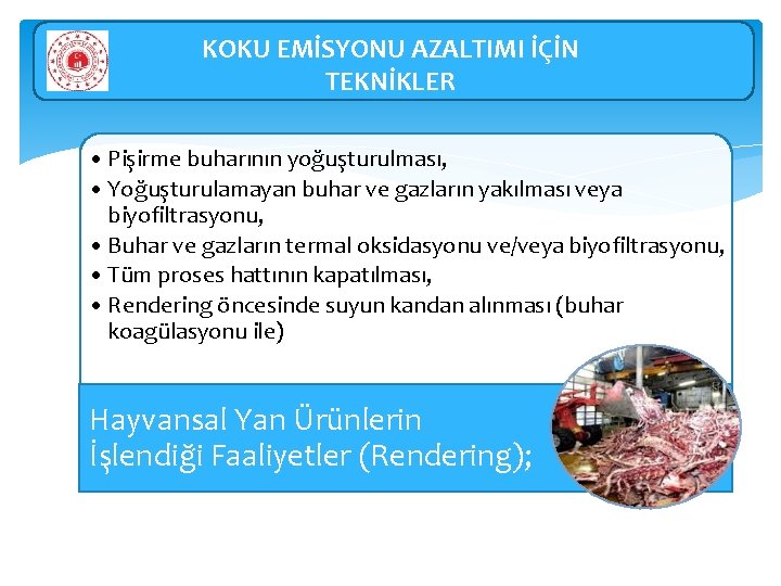 KOKU EMİSYONU AZALTIMI İÇİN TEKNİKLER • Pişirme buharının yoğuşturulması, • Yoğuşturulamayan buhar ve gazların