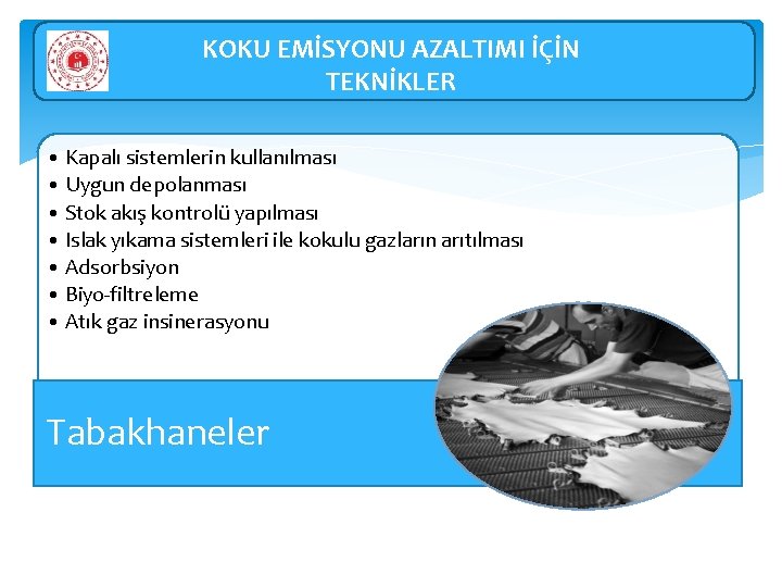 KOKU EMİSYONU AZALTIMI İÇİN TEKNİKLER • Kapalı sistemlerin kullanılması • Uygun depolanması • Stok