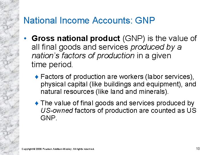 National Income Accounts: GNP • Gross national product (GNP) is the value of all