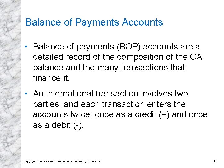 Balance of Payments Accounts • Balance of payments (BOP) accounts are a detailed record