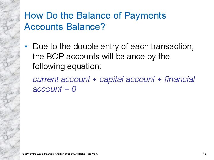 How Do the Balance of Payments Accounts Balance? • Due to the double entry