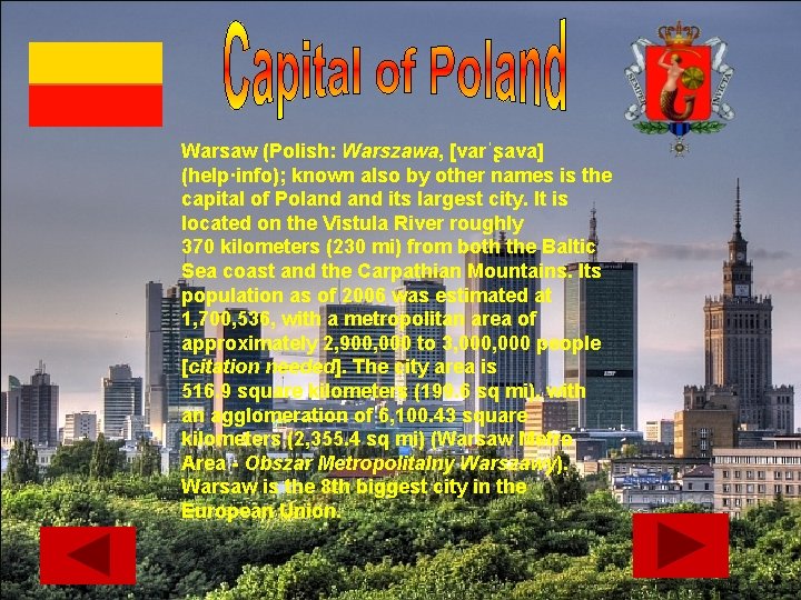 Warsaw (Polish: Warszawa, [varˈʂava] (help·info); known also by other names is the capital of