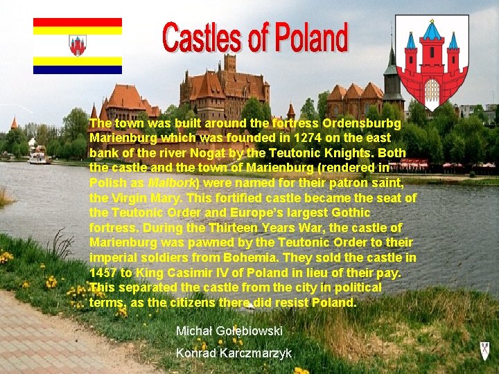 The town was built around the fortress Ordensburbg Marienburg which was founded in 1274