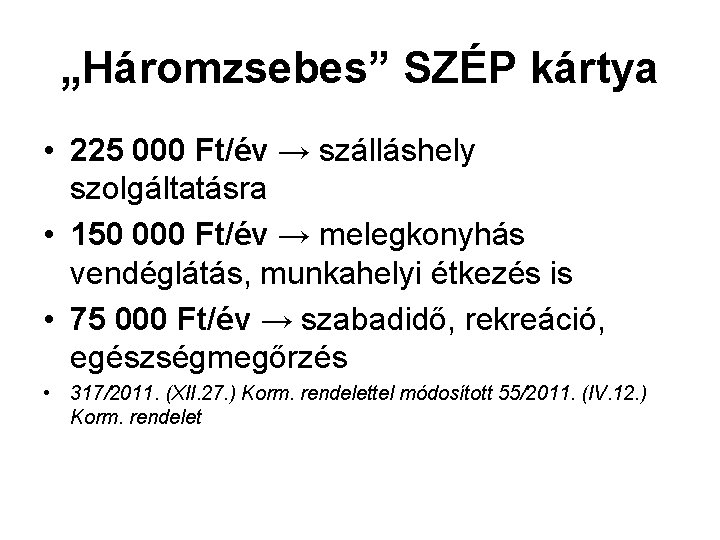 „Háromzsebes” SZÉP kártya • 225 000 Ft/év → szálláshely szolgáltatásra • 150 000 Ft/év