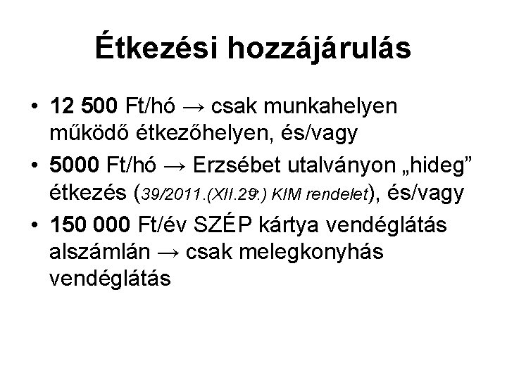 Étkezési hozzájárulás • 12 500 Ft/hó → csak munkahelyen működő étkezőhelyen, és/vagy • 5000