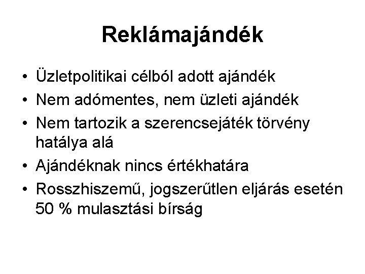 Reklámajándék • Üzletpolitikai célból adott ajándék • Nem adómentes, nem üzleti ajándék • Nem