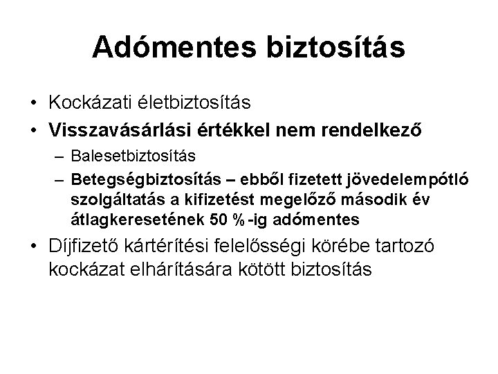 Adómentes biztosítás • Kockázati életbiztosítás • Visszavásárlási értékkel nem rendelkező – Balesetbiztosítás – Betegségbiztosítás