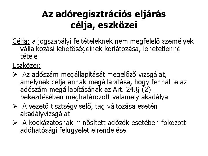 Az adóregisztrációs eljárás célja, eszközei Célja: a jogszabályi feltételeknek nem megfelelő személyek vállalkozási lehetőségeinek