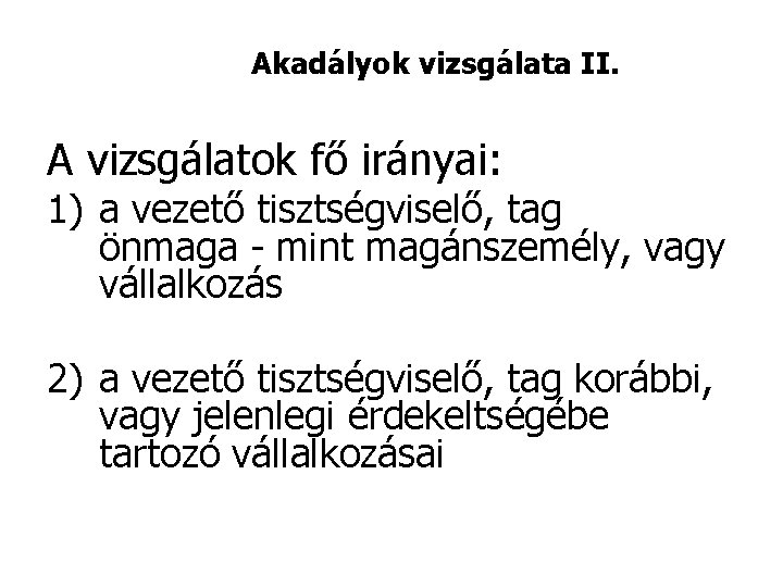 Akadályok vizsgálata II. A vizsgálatok fő irányai: 1) a vezető tisztségviselő, tag önmaga -