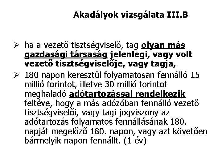 Akadályok vizsgálata III. B Ø ha a vezető tisztségviselő, tag olyan más gazdasági társaság