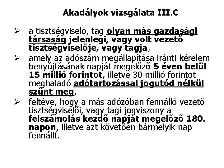 Akadályok vizsgálata III. C Ø a tisztségviselő, tag olyan más gazdasági társaság jelenlegi, vagy