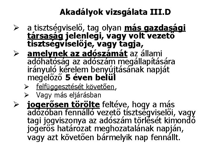 Akadályok vizsgálata III. D Ø a tisztségviselő, tag olyan más gazdasági társaság jelenlegi, vagy