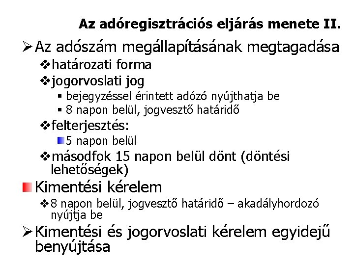 Az adóregisztrációs eljárás menete II. Ø Az adószám megállapításának megtagadása vhatározati forma vjogorvoslati jog