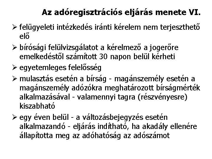 Az adóregisztrációs eljárás menete VI. Ø felügyeleti intézkedés iránti kérelem nem terjeszthető elő Ø