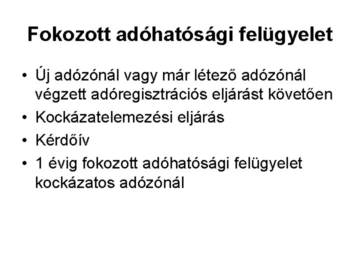 Fokozott adóhatósági felügyelet • Új adózónál vagy már létező adózónál végzett adóregisztrációs eljárást követően