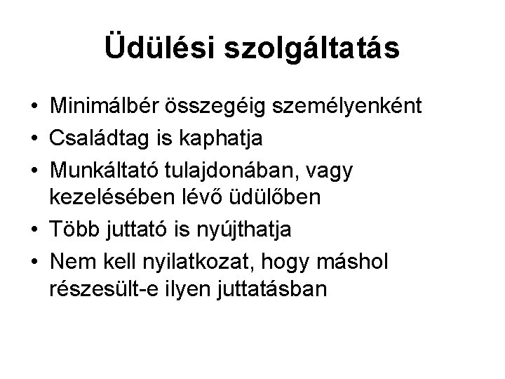 Üdülési szolgáltatás • Minimálbér összegéig személyenként • Családtag is kaphatja • Munkáltató tulajdonában, vagy