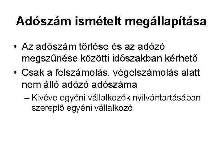 Adószám ismételt megállapítása • Az adószám törlése és az adózó megszűnése közötti időszakban kérhető