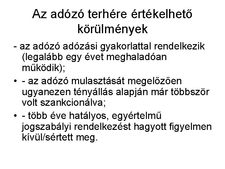 Az adózó terhére értékelhető körülmények - az adózó adózási gyakorlattal rendelkezik (legalább egy évet