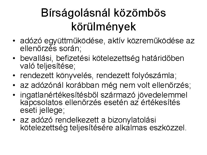 Bírságolásnál közömbös körülmények • adózó együttműködése, aktív közreműködése az ellenőrzés során; • bevallási, befizetési