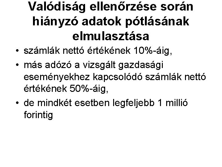 Valódiság ellenőrzése során hiányzó adatok pótlásának elmulasztása • számlák nettó értékének 10%-áig, • más