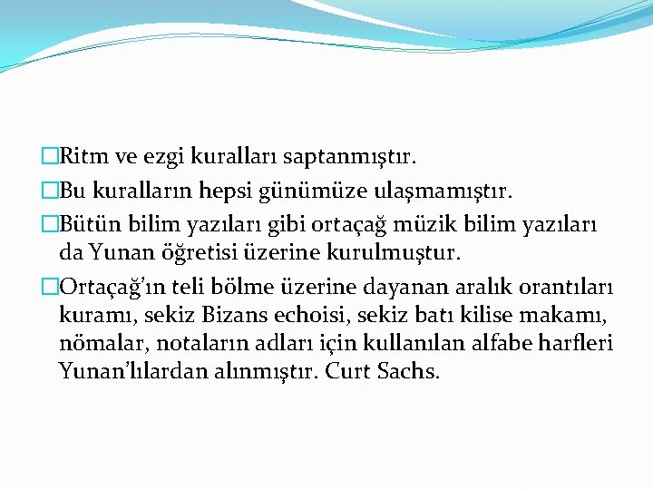 �Ritm ve ezgi kuralları saptanmıştır. �Bu kuralların hepsi günümüze ulaşmamıştır. �Bütün bilim yazıları gibi