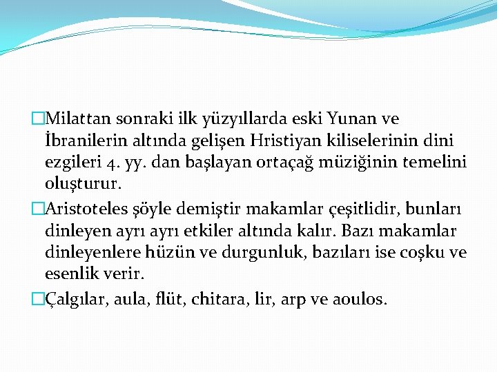 �Milattan sonraki ilk yüzyıllarda eski Yunan ve İbranilerin altında gelişen Hristiyan kiliselerinin dini ezgileri