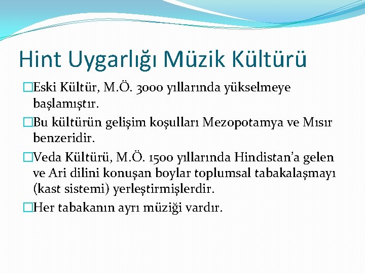 Hint Uygarlığı Müzik Kültürü �Eski Kültür, M. Ö. 3000 yıllarında yükselmeye başlamıştır. �Bu kültürün