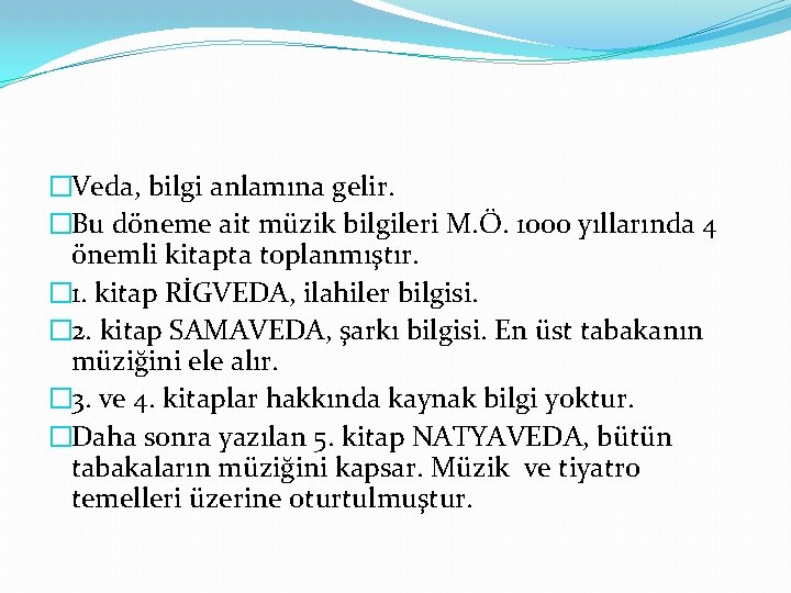 �Veda, bilgi anlamına gelir. �Bu döneme ait müzik bilgileri M. Ö. 1000 yıllarında 4