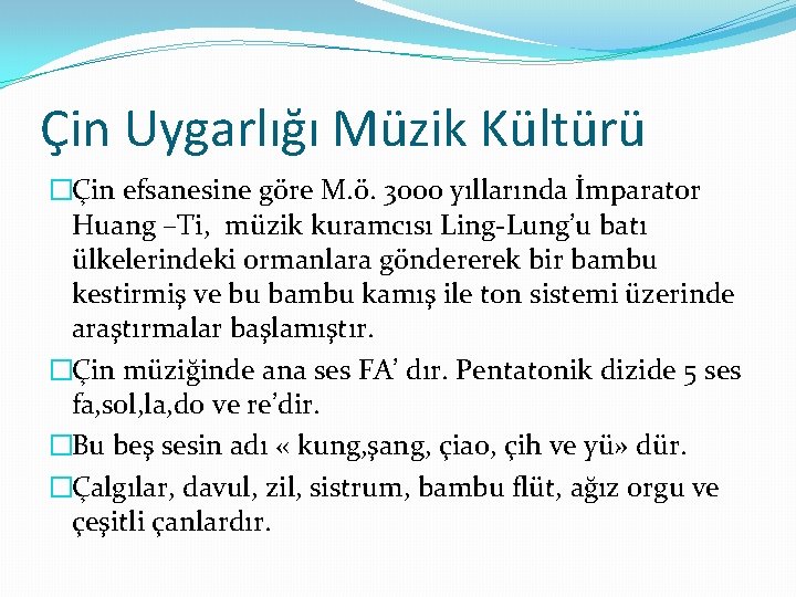 Çin Uygarlığı Müzik Kültürü �Çin efsanesine göre M. ö. 3000 yıllarında İmparator Huang –Ti,