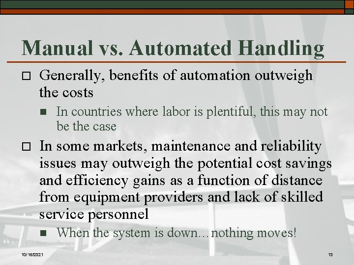Manual vs. Automated Handling o Generally, benefits of automation outweigh the costs n o