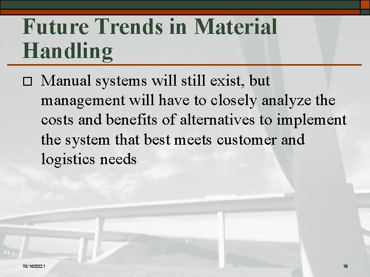Future Trends in Material Handling o Manual systems will still exist, but management will