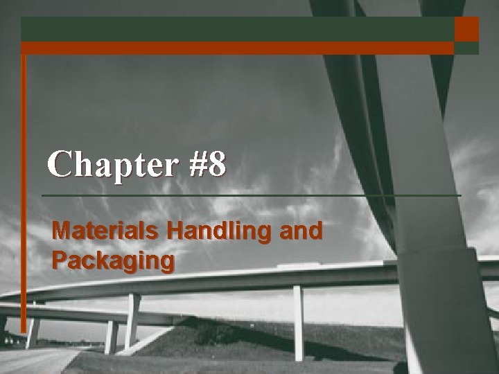 Chapter #8 Materials Handling and Packaging 