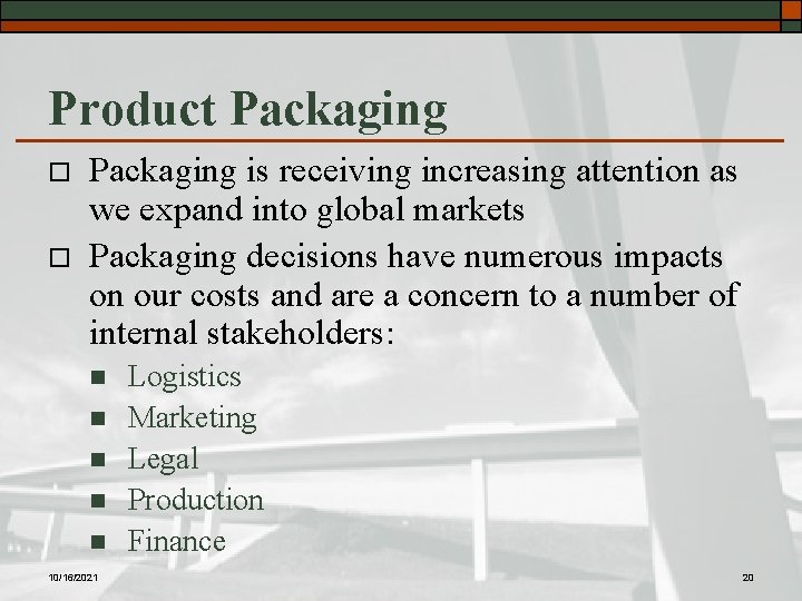 Product Packaging o o Packaging is receiving increasing attention as we expand into global