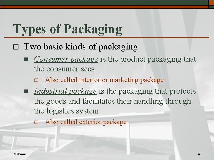 Types of Packaging o Two basic kinds of packaging n Consumer package is the