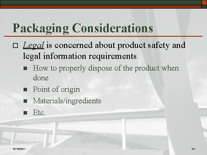Packaging Considerations o Legal is concerned about product safety and legal information requirements n