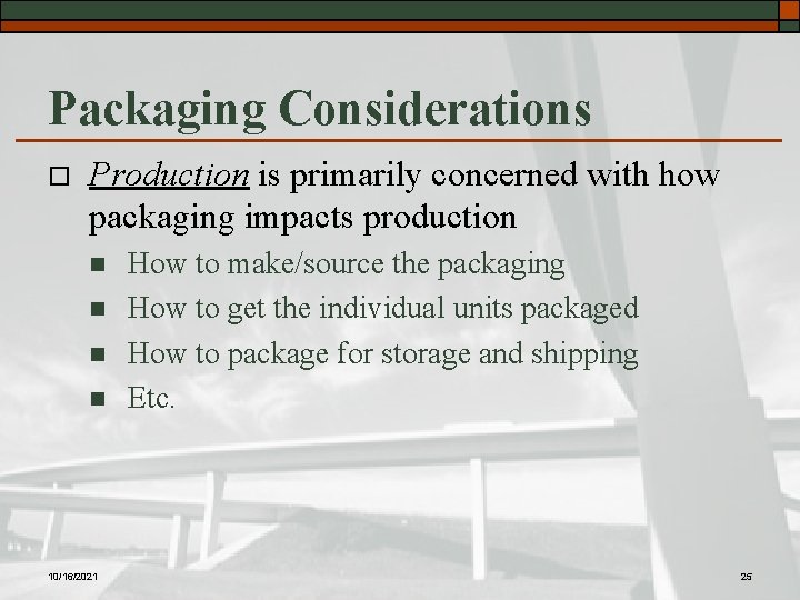 Packaging Considerations o Production is primarily concerned with how packaging impacts production n n