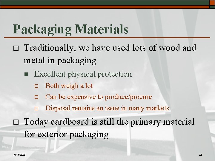 Packaging Materials o Traditionally, we have used lots of wood and metal in packaging