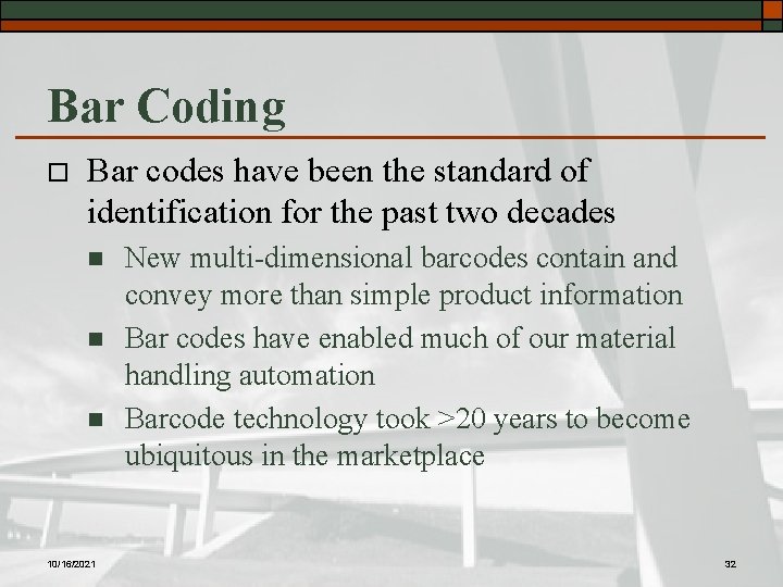 Bar Coding o Bar codes have been the standard of identification for the past