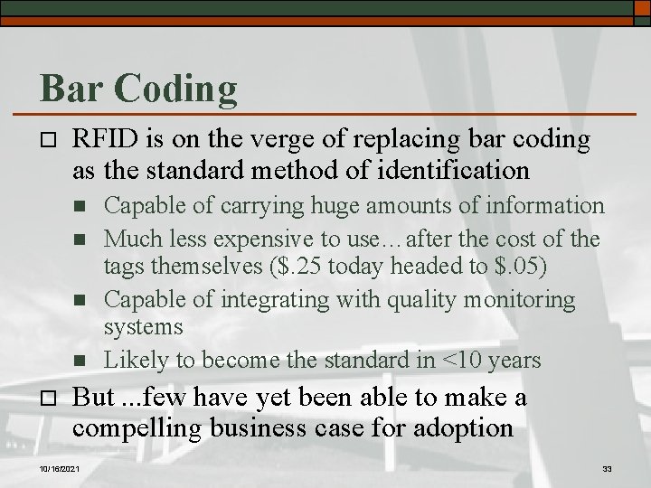 Bar Coding o RFID is on the verge of replacing bar coding as the
