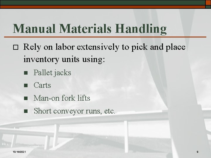 Manual Materials Handling o Rely on labor extensively to pick and place inventory units
