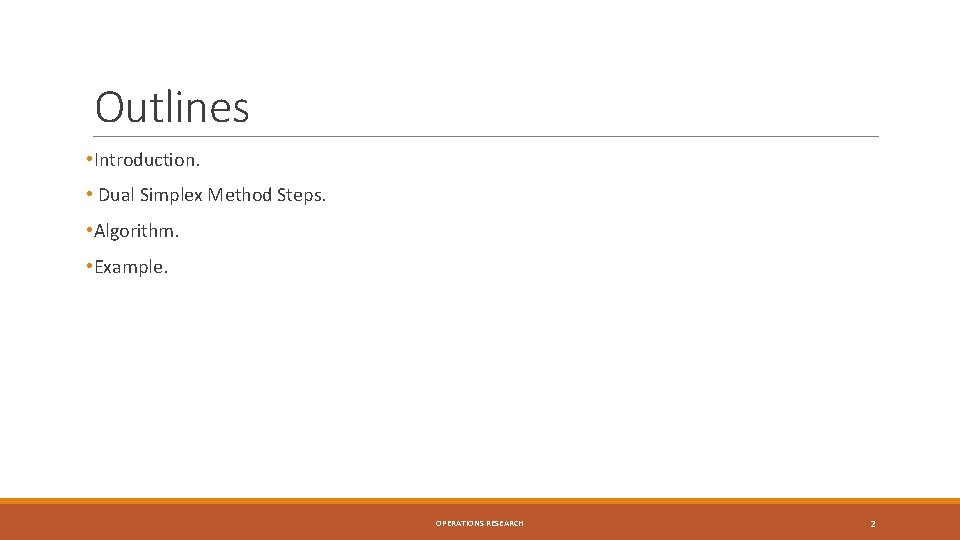 Outlines • Introduction. • Dual Simplex Method Steps. • Algorithm. • Example. OPERATIONS RESEARCH