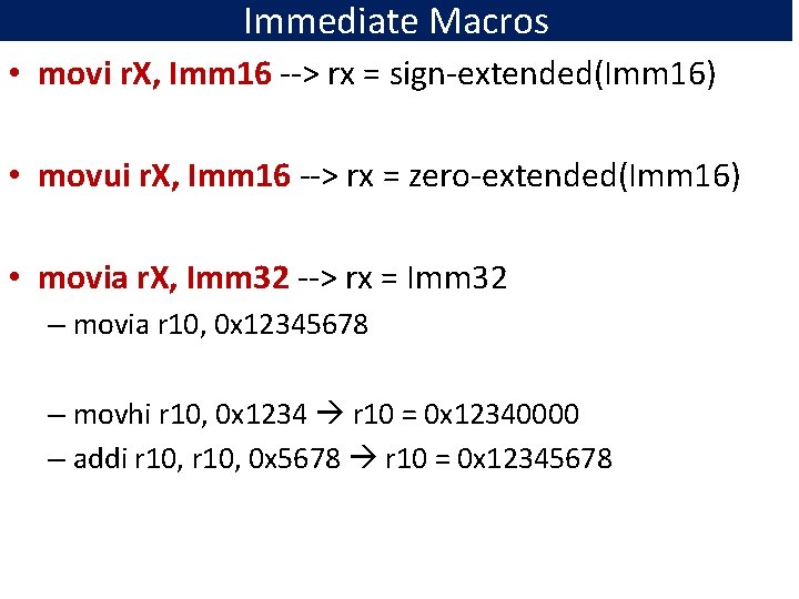 Immediate Macros • movi r. X, Imm 16 --> rx = sign-extended(Imm 16) •