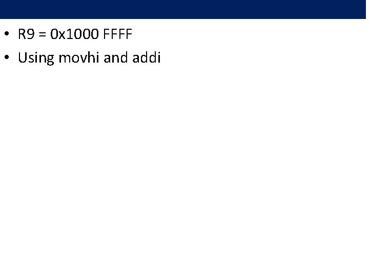  • R 9 = 0 x 1000 FFFF • Using movhi and addi